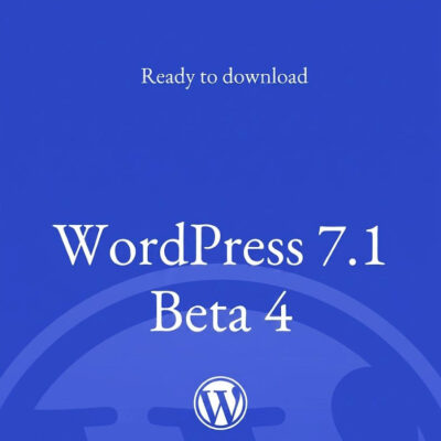 WordPress 7.1 Beta 4 released with over 114 bug fixes