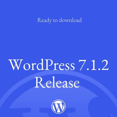 WordPress 7.1.2 has been released